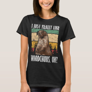 Ground Hog I Just Really Like Woodchuck Ok _3 T-Shirt