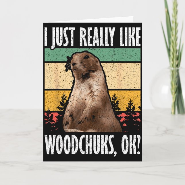 Ground Hog I Just Really Like Woodchuck Ok  Card (Front)