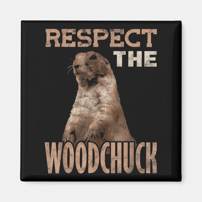 Ground Hog Respect The Woodchuck  Magnet (Front)