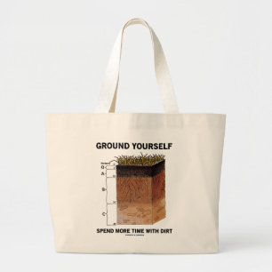 Ground Yourself Spend More Time With Dirt (Humour) Large Tote Bag