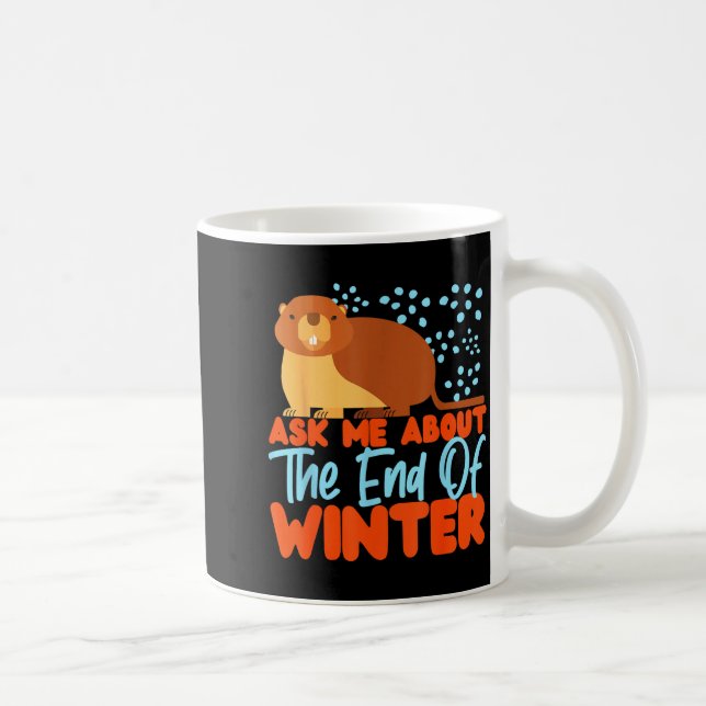 Groundhog_ Ask Me About The End Of Winter  Coffee Mug (Right)