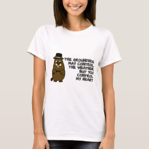 Groundhog controls weather, you control my heart T-Shirt