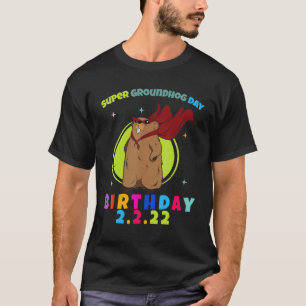 Groundhog Day Birthday 2 2 22 Birthday Feb 2nd 202 T-Shirt