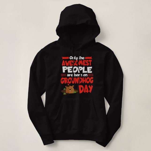 Groundhog Day Birthday Funny Gag Gift Men Women So Hoodie (Design Front)