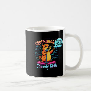 Groundhog Day Comedy Stand-up Weather Sarcasm Wome Coffee Mug