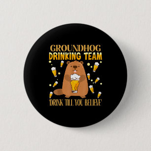 Groundhog Day Drinking Team Drink Until You Believ 6 Cm Round Badge