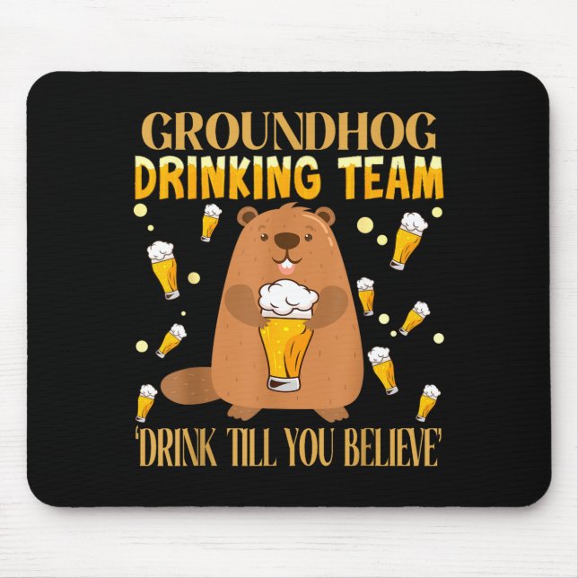 Groundhog Day Drinking Team Drink Until You Believ Mouse Mat (Front)