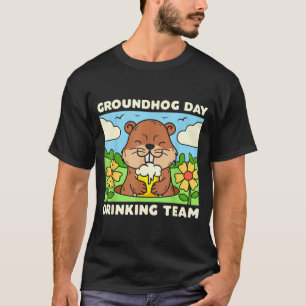 Groundhog Day Drinking Team Funny Men Women Beer M T-Shirt