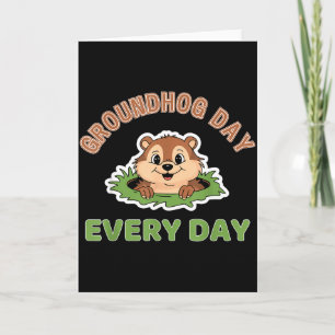 Groundhog Day Every Day Fun Groundhog Card