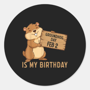 Groundhog Day February 2 Is My Birthday Happy Grou Classic Round Sticker