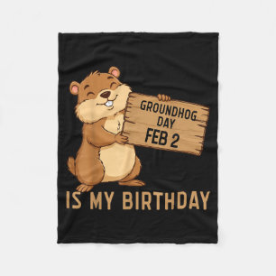 Groundhog Day February 2 Is My Birthday Happy Grou Fleece Blanket