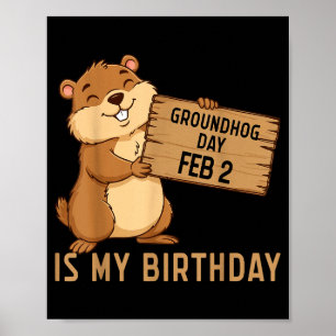 Groundhog Day February 2 Is My Birthday Happy Grou Poster