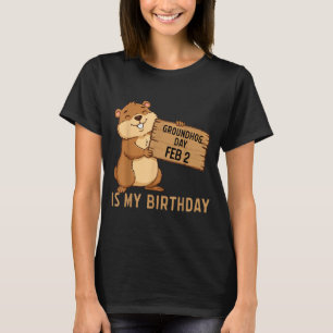 Groundhog Day February 2 Is My Birthday Happy Grou T-Shirt