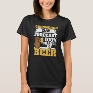 Groundhog Day Forecast 100 Chance Of Beer Drinker T-Shirt