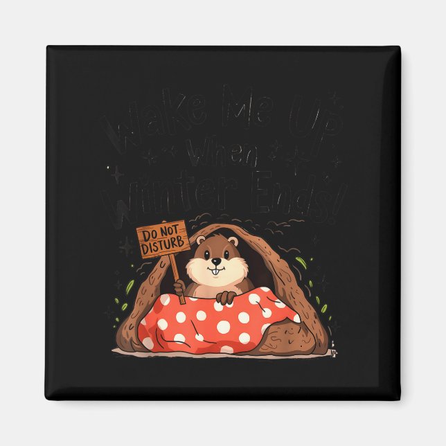Groundhog Day Funny Groundhog Wake Me Up When Wint Magnet (Front)