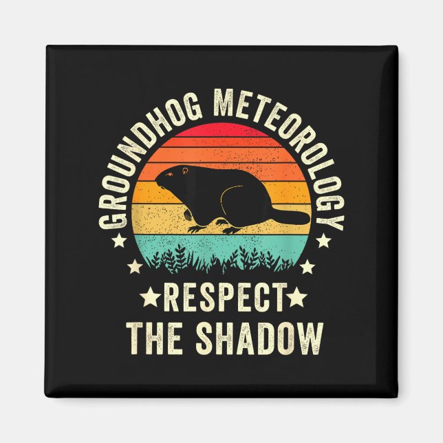 Groundhog Day Funny Quote , Respect The Shadow Met Magnet (Front)