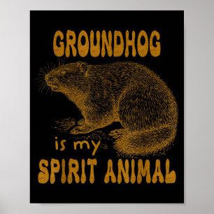 Groundhog Day Groundhog Is My Spirit Animal Poster