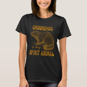 Groundhog Day Groundhog Is My Spirit Animal T-Shirt