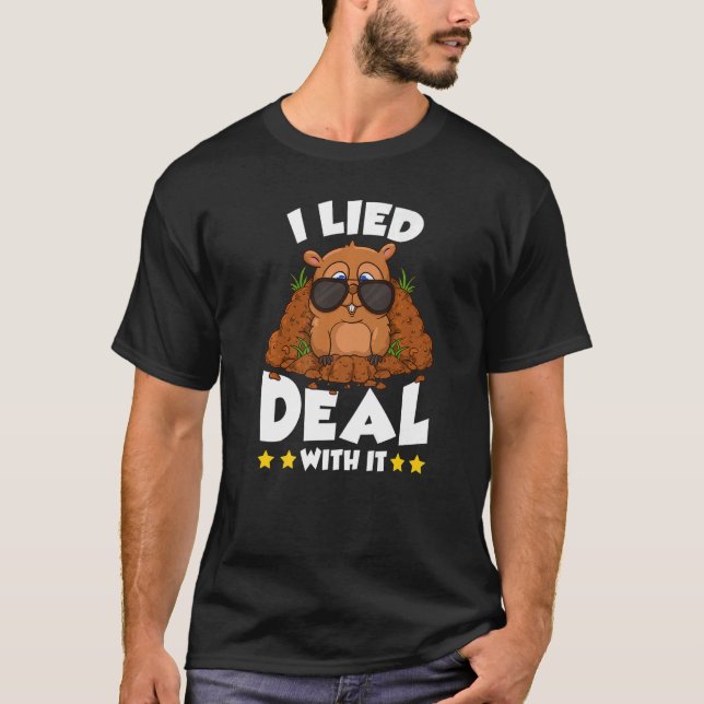 Groundhog Day I Lied Deal With It  Punxsutawney Ho T-Shirt (Front)