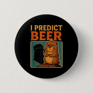 Groundhog Day I Predict Beer Grumpy Groundhog Humo 6 Cm Round Badge