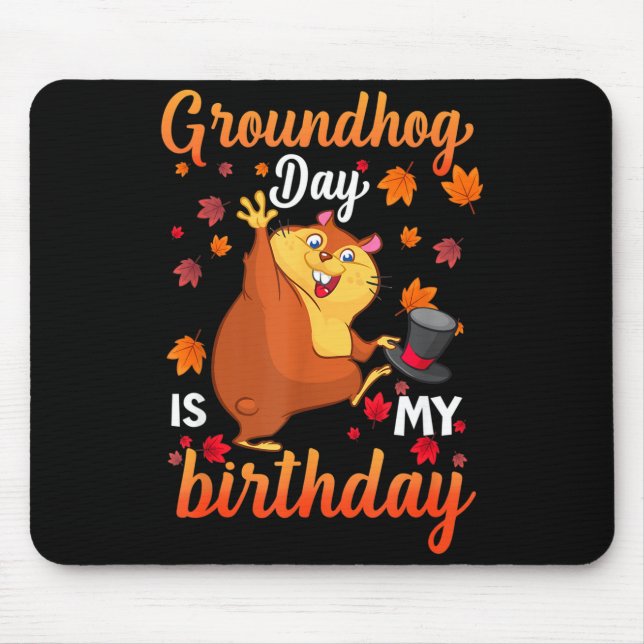 Groundhog Day Is My Birthday February 2, Happy Gro Mouse Mat (Front)