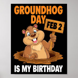 Groundhog Day Is My Birthday February 2nd _1 Poster