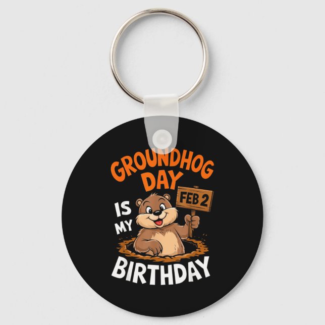 Groundhog Day Is My Birthday February 2nd _2  Key Ring (Front)