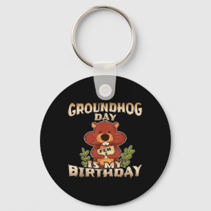 Groundhog Day Is My Birthday Key Ring