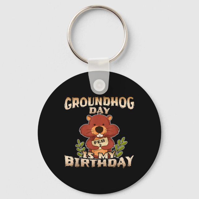 Groundhog Day Is My Birthday Key Ring (Front)