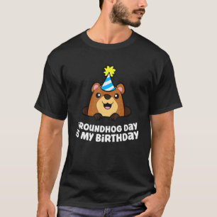 Groundhog Day Is My Birthday Love Groundhogs T-Shirt