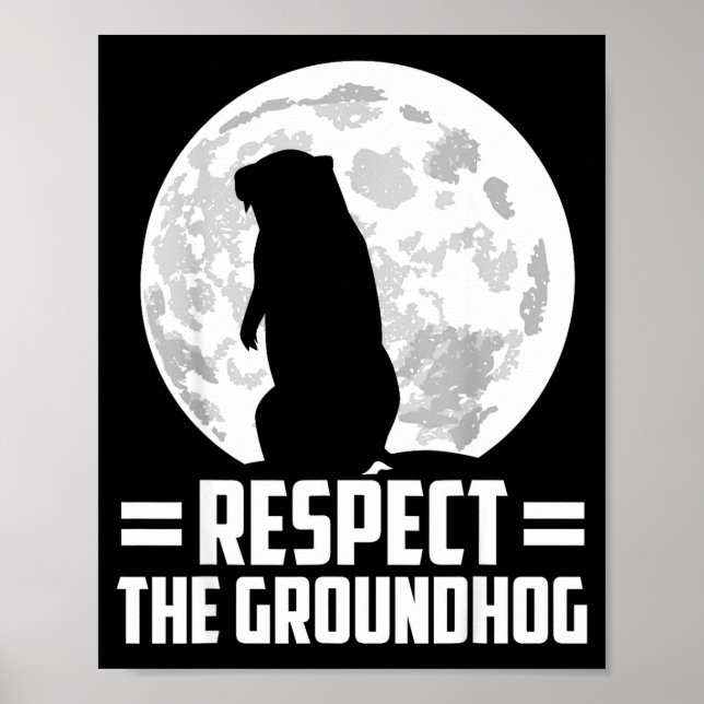 Groundhog Day Respect The Groundhog  Poster (Front)