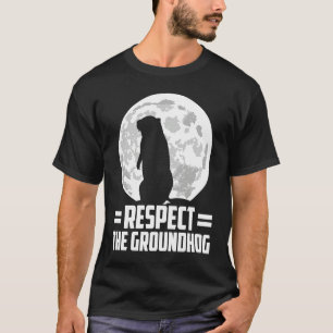groundhog day respect the groundhog T-Shirt