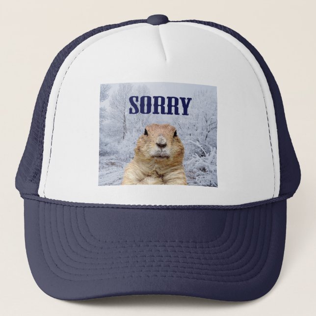 Groundhog Day Sorry Trucker Hat (Front)