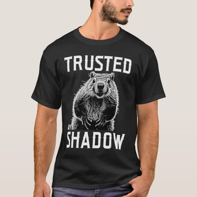 Groundhog Day Trusted Shadow  Quote Meteorology T-Shirt (Front)