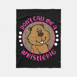 Groundhog_ Dont Call Me A Whistle Pig Fleece Blanket
