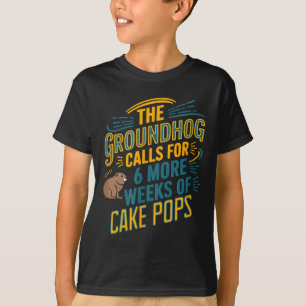 Groundhog Humor For Dessert Lovers Six More Weeks T-Shirt