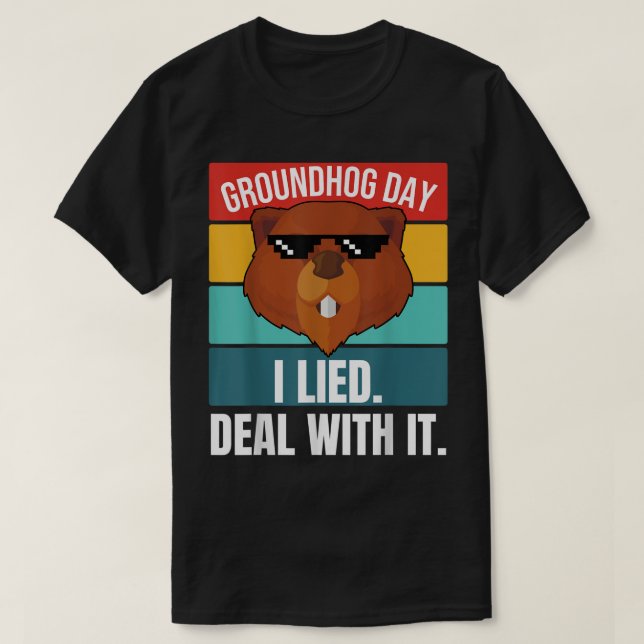 Groundhog I Lied Deal With It Woodchuck Ground-Hog T-Shirt (Design Front)