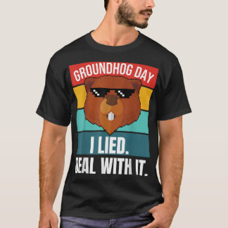 Groundhog I Lied Deal With It Woodchuck Ground-Hog T-Shirt