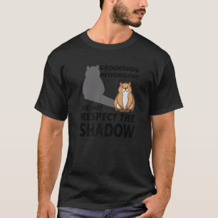 Groundhog Meteorology Respect Shadow Groundhog Day T-Shirt
