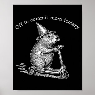 Groundhog Scooter Off To Commit Mom Foolery Mother Poster