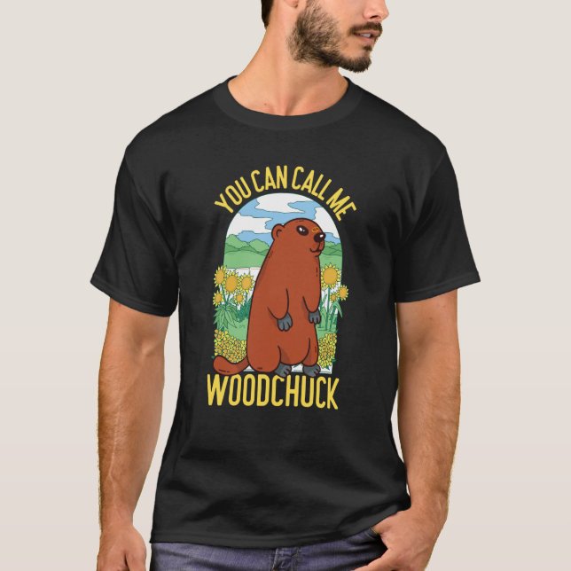 Groundhog You Can Call Me Woodchuck T-Shirt (Front)
