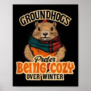 Groundhogs Prefer Being Cozy Over Winter February Poster
