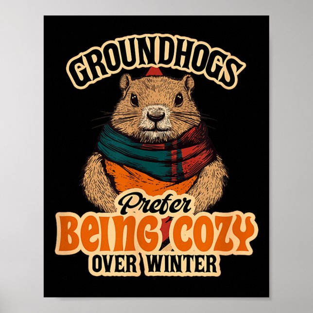 Groundhogs Prefer Being Cozy Over Winter February  Poster (Front)