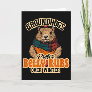 Groundhogs Prefer Belly Rubs Over Winter February  Card