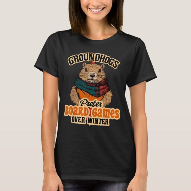 Groundhogs Prefer Board Games Over Winter  T-Shirt (Front)