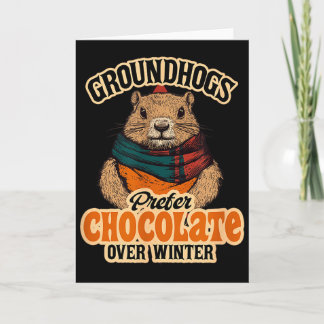 Groundhogs Prefer Chocolate Over Winter February Card