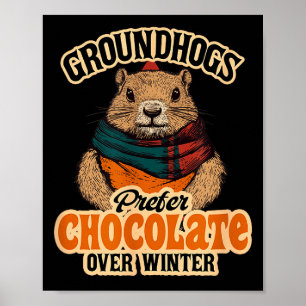 Groundhogs Prefer Chocolate Over Winter February Poster