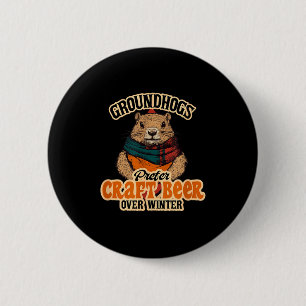 Groundhogs Prefer Craft Beer Over Winter 6 Cm Round Badge