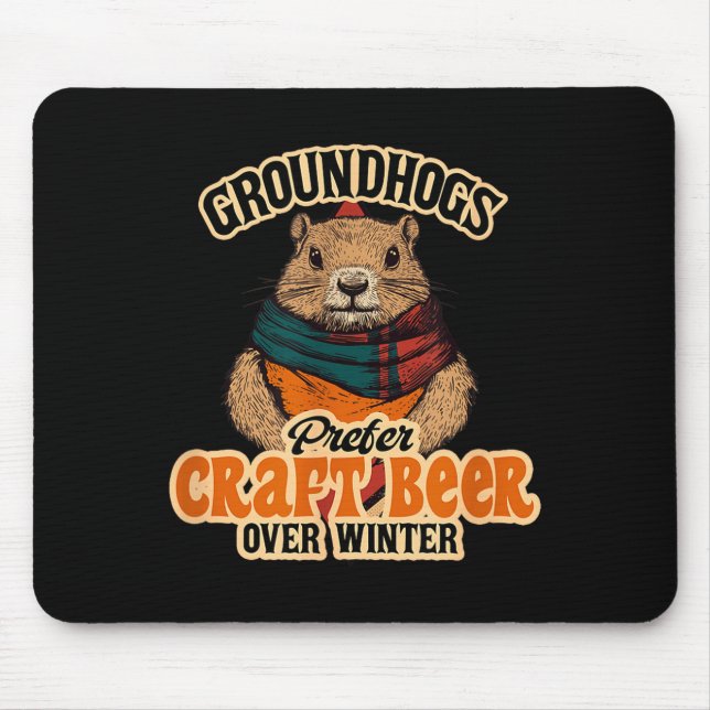Groundhogs Prefer Craft Beer Over Winter  Mouse Mat (Front)