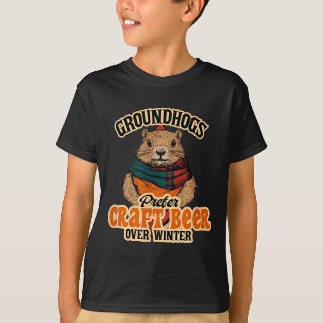 Groundhogs Prefer Craft Beer Over Winter  T-Shirt (Front)